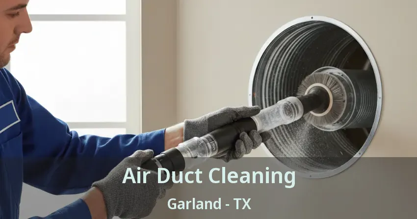 Air Duct Cleaning Garland - TX Air Duct Cleaning Garland - TX